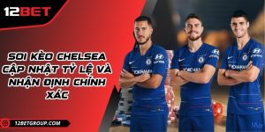 Soi kèo Chelsea