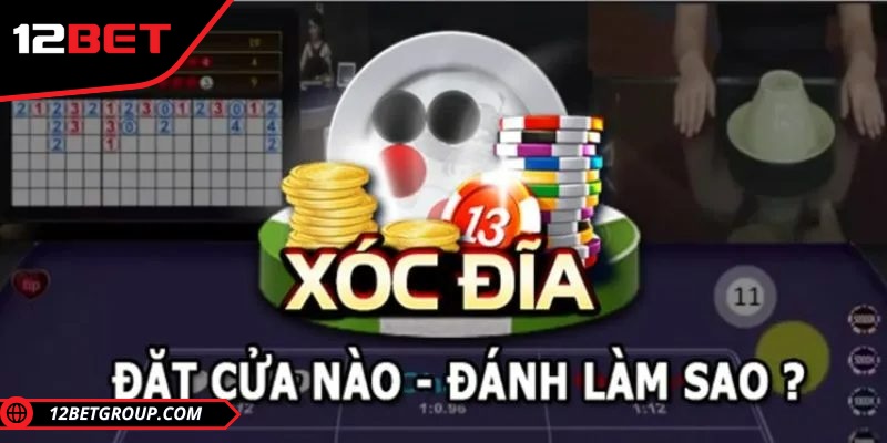 Xóc dĩa online - Tựa game kinh điển tại 12Bet