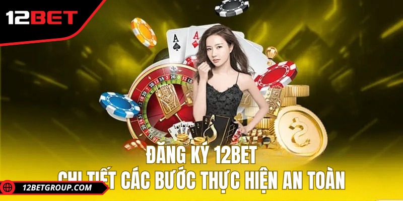 Đăng ký nhiều tài khoản 12BET được không? Lưu ý ngay 1 Đăng ký nhiều tài khoản 12BET được không